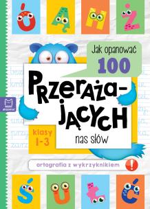 Jak opanować 100 przerażających nas słów. Ortografia z wykrzyknikiem. Autor: Michalec Bogusław. Multiszop.pl Okładka książki Jak opanować 100 przerażających nas słów. Ortografia z wykrzyknikiem