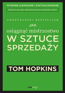 Jak osiągnąć mistrzostwo w sztuce sprzedaży. Autor: Tom Hopkins. Multiszop.pl Okładka książki Jak osiągnąć mistrzostwo w sztuce sprzedaży