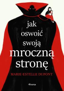 Jak oswoić swoją mroczną stronę. Autor: Dupont Marie-Estelle. Multiszop.pl Okładka książki Jak oswoić swoją mroczną stronę