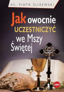 Okładka książki Jak owocnie uczestniczyć we Mszy Świętej