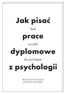 Jak pisać prace dyplomowe z psychologii. Poradnik nie tylko dla psychologów wyd. 2. Autor: Wojciech Kulesza, Dariusz Doliński. Multiszop.pl Okładka książki Jak pisać prace dyplomowe z psychologii. Poradnik nie tylko dla psychologów wyd. 2