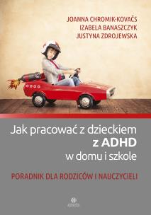 Okładka książki Jak pracować z dzieckiem z ADHD w domu i szkole