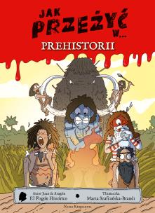 Jak przeżyć w.. prehistorii. Autor: Juan de Aragón, Marta Szafrańska-. Multiszop.pl Okładka książki Jak przeżyć w.. prehistorii