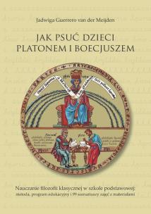 Okładka książki Jak psuć dzieci Platonem i Boecjuszem