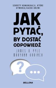 Jak pytać, by dostać odpowiedź. Autor: Maryann Karinch, James O. Pyle. Multiszop.pl Okładka książki Jak pytać, by dostać odpowiedź