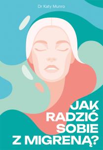 Jak radzić sobie z migreną. Autor: Munro Katy. Multiszop.pl Okładka książki Jak radzić sobie z migreną