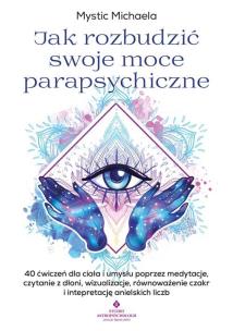 Jak rozbudzić swoje moce parapsychiczne. Autor: Mystic Michaela. Multiszop.pl Okładka książki Jak rozbudzić swoje moce parapsychiczne