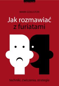 Jak rozmawiać z furiatami - uszkodzone. Autor: Mark Goulston. Multiszop.pl Okładka książki Jak rozmawiać z furiatami - uszkodzone
