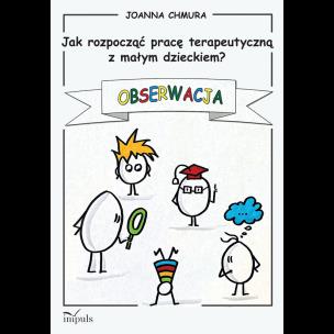 Jak rozpocząć pracę terapeutyczną z małym dzieckiem?. Autor: Joanna Chmura. Multiszop.pl Okładka książki Jak rozpocząć pracę terapeutyczną z małym dzieckiem?