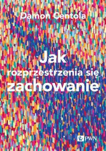 Jak rozprzestrzenia się zachowanie. Autor: Centola Damon. Multiszop.pl Okładka książki Jak rozprzestrzenia się zachowanie