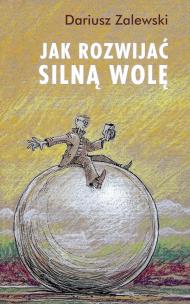 Okładka książki Jak rozwijać silną wolę