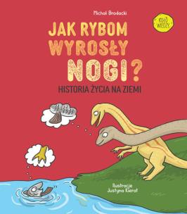 Okładka książki Jak rybom wyrosły nogi? Historia ewolucji na Ziemi