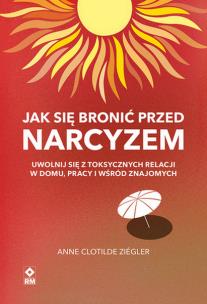Jak się bronić przed narcyzem. Autor: Anne Clotilde Ziegler. Multiszop.pl Okładka książki Jak się bronić przed narcyzem