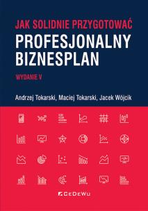 Jak solidnie przygotować profesjonalny biznesplan. Autor: Tokarski Andrzej, Tokarski Maciej, Wójcik Jacek. Multiszop.pl Okładka książki Jak solidnie przygotować profesjonalny biznesplan