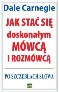 Jak stać się doskonałym mówcą i rozmówcą. Po szczeblach słowa. Autor: Dale Carnegie. Multiszop.pl Okładka książki Jak stać się doskonałym mówcą i rozmówcą. Po szczeblach słowa