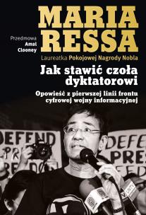 Jak stawić czoła dyktatorowi. Opowieść z pierwszej linii frontu cyfrowej wojny informacyjnej. Autor: Ressa Maria. Multiszop.pl Okładka książki Jak stawić czoła dyktatorowi. Opowieść z pierwszej linii frontu cyfrowej wojny informacyjnej