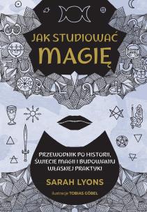 Jak studiować magię. Autor: Sarah Lyons. Multiszop.pl Okładka książki Jak studiować magię