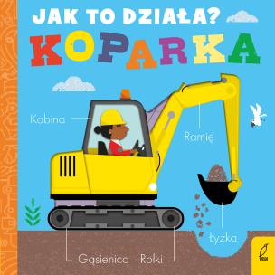 Jak to działa. Koparka. Autor: Littleboy Molly. Multiszop.pl Okładka książki Jak to działa. Koparka