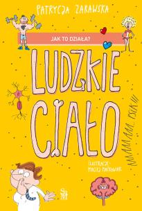 Jak to działa? Ludzkie ciało. Autor: Patrycja Zarawska, Ilustracje: Maciej Maćkowiak. Multiszop.pl Okładka książki Jak to działa? Ludzkie ciało
