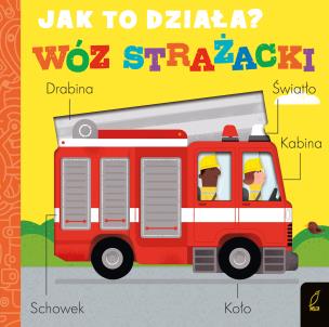 Jak to działa? Wóz strażacki. Autor: Littleboy Molly. Multiszop.pl Okładka książki Jak to działa? Wóz strażacki