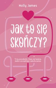 Jak to się skończy?. Autor: Molly James, Katarzyna Bieńkowska. Multiszop.pl Okładka książki Jak to się skończy?