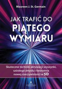Jak trafić do piątego wymiaru. Autor: Maureen J. St. Germain. Multiszop.pl Okładka książki Jak trafić do piątego wymiaru