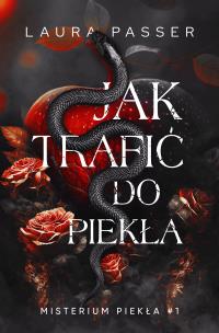 Jak trafić do piekła. Misterium Piekła. Tom 1. Autor: Laura Passer. Multiszop.pl Okładka książki Jak trafić do piekła. Misterium Piekła. Tom 1