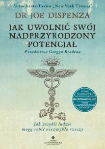 Jak uwolnić swój nadprzyrodzony potencjał. Autor: Joe Dispenza. Multiszop.pl Okładka książki Jak uwolnić swój nadprzyrodzony potencjał