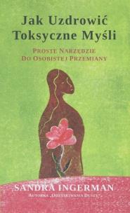 Jak uzdrowić toksyczne myśli. Autor: Sandra Ingerman. Multiszop.pl Okładka książki Jak uzdrowić toksyczne myśli