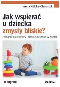 Okładka książki Jak wspierać u dziecka zmysły bliskie?