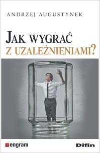 Okładka książki Jak wygrać z uzależnieniami?