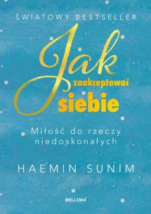 Jak zaakceptować siebie. Miłość do rzeczy niedoskonałych. Autor: Sunim Haemin. Multiszop.pl Okładka książki Jak zaakceptować siebie. Miłość do rzeczy niedoskonałych