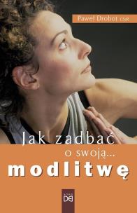 Okładka książki Jak zadbać o swoją modlitwę