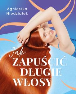 Jak zapuścić długie włosy. Autor: Agnieszka Niedziałek. Multiszop.pl Okładka książki Jak zapuścić długie włosy