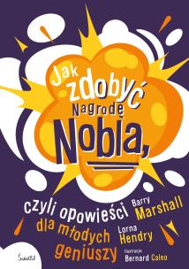 Jak zdobyć Nagrodę Nobla, czyli opowieści dla młodych geniuszy wyd. 2023. Autor: Marshall Barry, Hendry Lorna. Multiszop.pl Okładka książki Jak zdobyć Nagrodę Nobla, czyli opowieści dla młodych geniuszy wyd. 2023