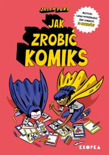 Jak zrobić komiks. Autor: Ford Jason. Multiszop.pl Okładka książki Jak zrobić komiks