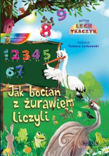 Jak żuraw z bocianem liczyli. Autor: Lech Tkaczyk. Multiszop.pl Okładka książki Jak żuraw z bocianem liczyli