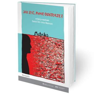 Jak żyć, panie doktorze? Matriks. Autor: Daniel Śliż, Mamcarz Artur. Multiszop.pl Okładka książki Jak żyć, panie doktorze? Matriks