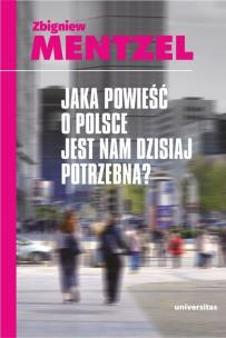 Jaka powieść o Polsce jest nam dzisiaj potrzebna. Autor: Mentzel Zbigniew. Multiszop.pl Okładka książki Jaka powieść o Polsce jest nam dzisiaj potrzebna