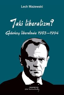 Okładka książki Jaki liberalizm? Gdańscy liberałowie 1983-1994