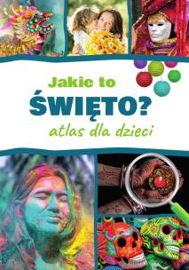 Jakie to święto? Atlas dla dzieci. Autor: Monika Płóciennik. Multiszop.pl Okładka książki Jakie to święto? Atlas dla dzieci