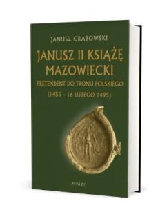 Janusz II Książę mazowiecki TW. Autor: Grabowski Janusz. Multiszop.pl Okładka książki Janusz II Książę mazowiecki TW