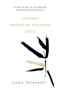Japoński przepis na stuletnie życie. Autor: Junko Takahashi, Karolina Jaszecka. Multiszop.pl Okładka książki Japoński przepis na stuletnie życie