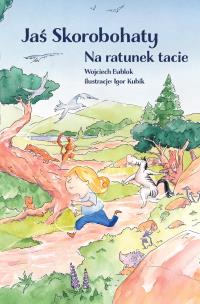 Jaś Skorobohaty. Na ratunek tacie. Autor: Wojciech Bablok, Igor Kubik. Multiszop.pl Okładka książki Jaś Skorobohaty. Na ratunek tacie