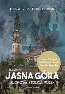 Okładka książki Jasna Góra. Duchowa stolica Polski. Biografia