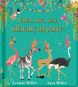 Jeden, dwa, trzy, idziemy na party! - uszkodzone. Autor: Miller Leanne, Miller Sara. Multiszop.pl Okładka książki Jeden, dwa, trzy, idziemy na party! - uszkodzone