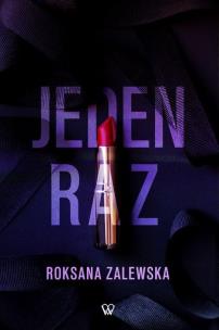 Jeden raz. Autor: Roksana Zalewska. Multiszop.pl Okładka książki Jeden raz