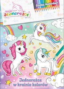 Jednorożce w krainie kolorów. Moje jednorożce. Dodaj kolorów. Autor: Opracowanie zbiorowe. Multiszop.pl Okładka książki Jednorożce w krainie kolorów. Moje jednorożce. Dodaj kolorów