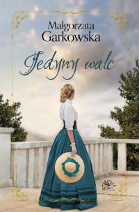 Jedyny walc. Autor: Małgorzata Garkowska. Multiszop.pl Okładka książki Jedyny walc