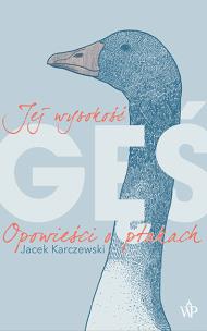 Jej wysokość gęś. Autor: Karczewski Jacek. Multiszop.pl Okładka książki Jej wysokość gęś